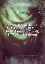 Homeri Opera Omnia: Ex Recensione Et Cum Notis Samuelis Clarkii, S.T.P. (Greek Edition)