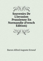 Souvenirs De L`Invasion Prussienne En Normandie (French Edition)