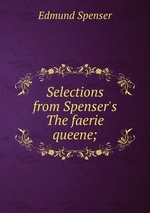 Selections from Spenser`s The faerie queene;