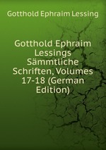 Gotthold Ephraim Lessings Smmtliche Schriften, Volumes 17-18 (German Edition)