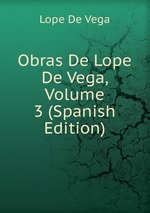 Obras De Lope De Vega, Volume 3 (Spanish Edition)
