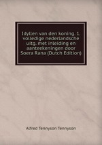 Idyllen van den koning. 1. volledige nederlandsche uitg. met inleiding en aanteekeningen door Soera Rana (Dutch Edition)