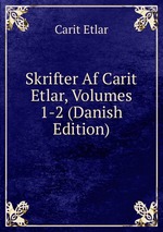 Skrifter Af Carit Etlar, Volumes 1-2 (Danish Edition)