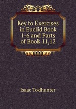 Key to Exercises in Euclid Book 1-6 and Parts of Book 11,12