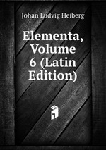 Elementa, Volume 6 (Latin Edition)
