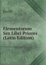 Elementorum Sex Libri Priores (Latin Edition)