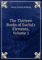 The Thirteen Books of Euclid`s Elements, Volume 1