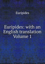 Euripides: with an English translation Volume 1