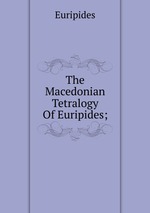 The Macedonian Tetralogy Of Euripides;