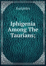 Iphigenia Among The Taurians;