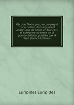 Hcube. Texte grec, accompagn d`une notice, d`un argument analytique de notes en franais et conforme au texte de la grande dition, publie par H. Weil (French Edition)