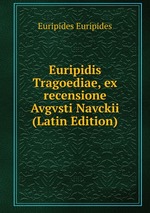 Euripidis Tragoediae, ex recensione Avgvsti Navckii (Latin Edition)