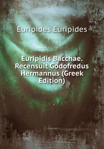 Euripidis Bacchae. Recensuit Godofredus Hermannus (Greek Edition)