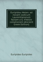 Euripidou Helen: ad novam codicum Laurentianorum factam a G. Vitellio collationem (Ancient Greek Edition)