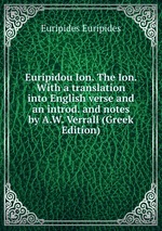 Euripidou Ion. The Ion. With a translation into English verse and an introd. and notes by A.W. Verrall (Greek Edition)