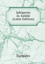 Iphigenia in Aulide (Latin Edition)