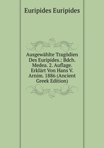 Ausgewhlte Tragdien Des Euripides.: Bdch. Medea. 2. Auflage. Erklrt Von Hans V. Arnim. 1886 (Ancient Greek Edition)