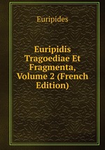Euripidis Tragoediae Et Fragmenta, Volume 2 (French Edition)