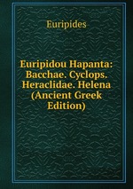 Euripidou Hapanta: Bacchae. Cyclops. Heraclidae. Helena (Ancient Greek Edition)