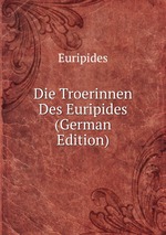 Die Troerinnen Des Euripides (German Edition)