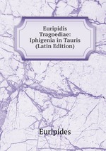 Euripidis Tragoediae: Iphigenia in Tauris (Latin Edition)