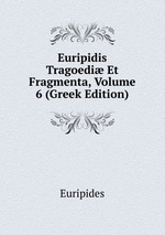 Euripidis Tragoedi Et Fragmenta, Volume 6 (Greek Edition)