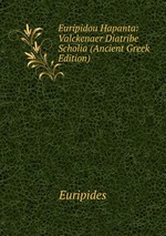 Euripidou Hapanta: Valckenaer Diatribe Scholia (Ancient Greek Edition)