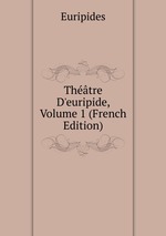 Thtre D`euripide, Volume 1 (French Edition)