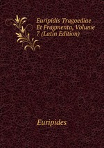 Euripidis Tragoediae Et Fragmenta, Volume 7 (Latin Edition)