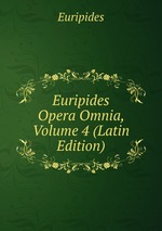Euripides Opera Omnia, Volume 4 (Latin Edition)