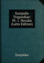 Euripidis Tragoediae: Pt. 1  Hecuba (Latin Edition)