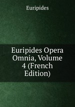 Euripides Opera Omnia, Volume 4 (French Edition)