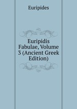 Euripidis Fabulae, Volume 3 (Ancient Greek Edition)