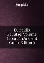 Euripidis Fabulae, Volume 1, part 1 (Ancient Greek Edition)