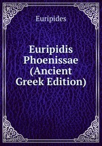 Euripidis Phoenissae (Ancient Greek Edition)