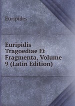 Euripidis Tragoediae Et Fragmenta, Volume 9 (Latin Edition)