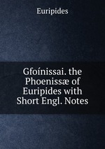 Gfonissai. the Phoeniss of Euripides with Short Engl. Notes