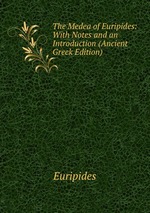 The Medea of Euripides: With Notes and an Introduction (Ancient Greek Edition)