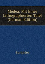 Medea: Mit Einer Lithographierten Tafel (German Edition)