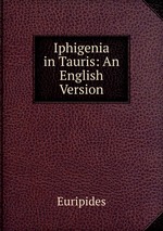 Iphigenia in Tauris: An English Version