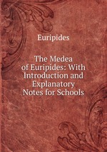 The Medea of Euripides: With Introduction and Explanatory Notes for Schools