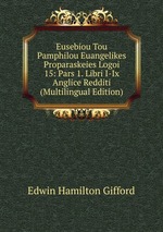 Eusebiou Tou Pamphilou Euangelikes Proparaskeies Logoi 15: Pars 1. Libri I-Ix Anglice Redditi (Multilingual Edition)