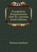 Evangelicae Praeparationis Libri Xv. (Ancient Greek Edition)