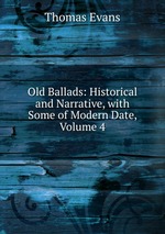 Old Ballads: Historical and Narrative, with Some of Modern Date, Volume 4