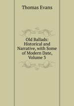 Old Ballads: Historical and Narrative, with Some of Modern Date, Volume 3