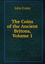 The Coins of the Ancient Britons, Volume 1