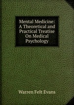 Mental Medicine: A Theoretical and Practical Treatise On Medical Psychology