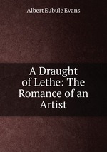 A Draught of Lethe: The Romance of an Artist