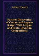 Further Discoveries of Cretan and Aegean Script: With Libyan and Proto-Egyptian Comparisons