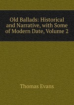 Old Ballads: Historical and Narrative, with Some of Modern Date, Volume 2